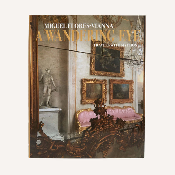 A WANDERING EYE: TRAVELS WITH MY PHONE, BY MIGUEL FLORES-VIANNA