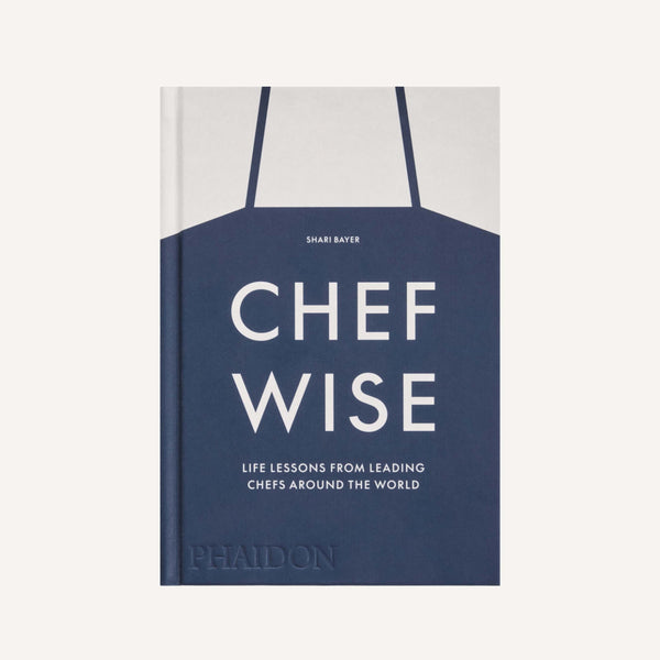CHEFWISE: LIFE LESSONS FROM LEADING CHEFS AROUND THE WORLD