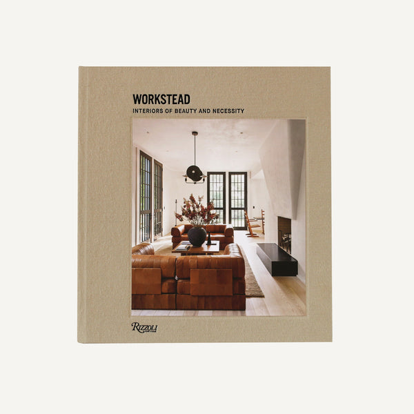 WORKSTEAD: INTERIORS OF BEAUTY AND NECESSITY